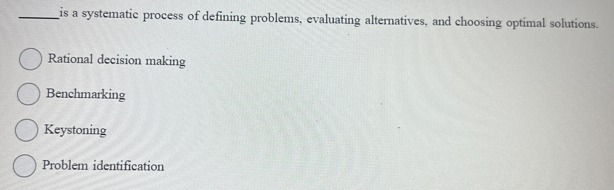  is a systematic process of defining problems, evaluating alternatives, and choosing