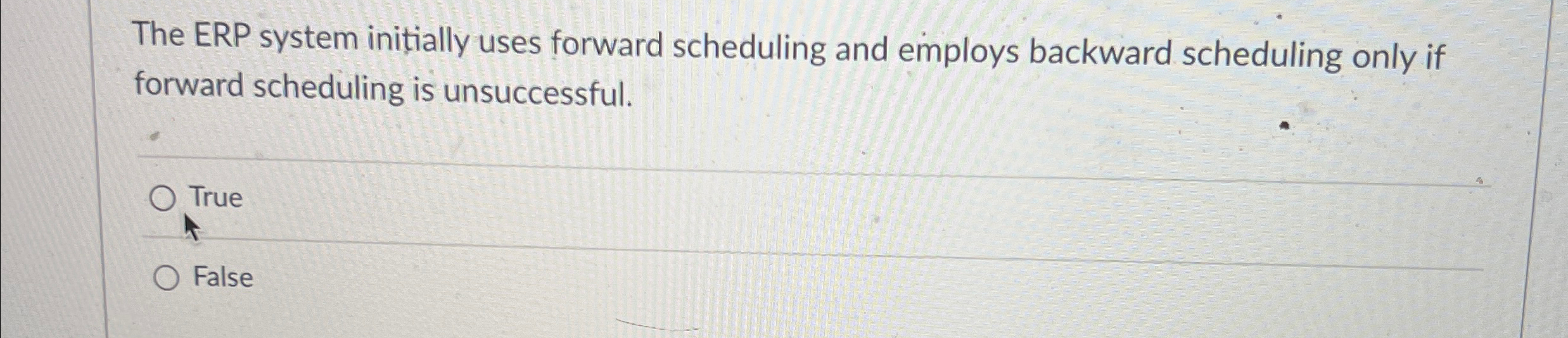  The ERP system initially uses forward scheduling and employs backward scheduling