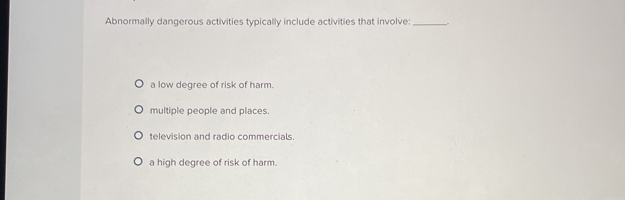  Abnormally dangerous activities typically include activities that involve: a low degree