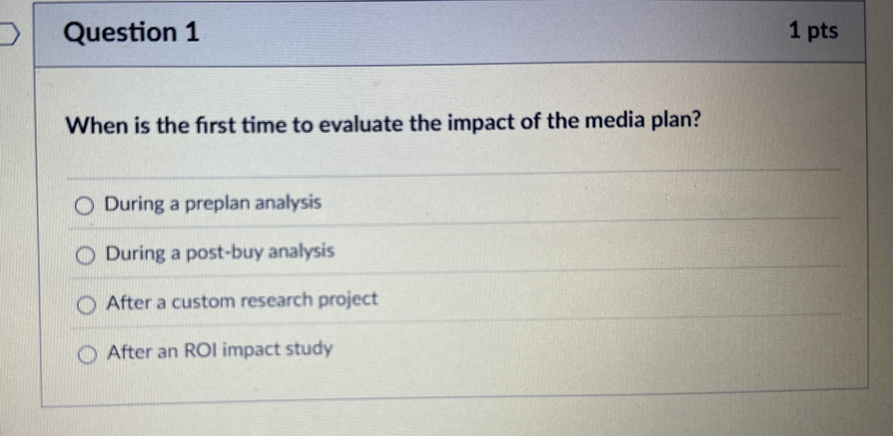  Question 1 1 pts When is the first time to evaluate
