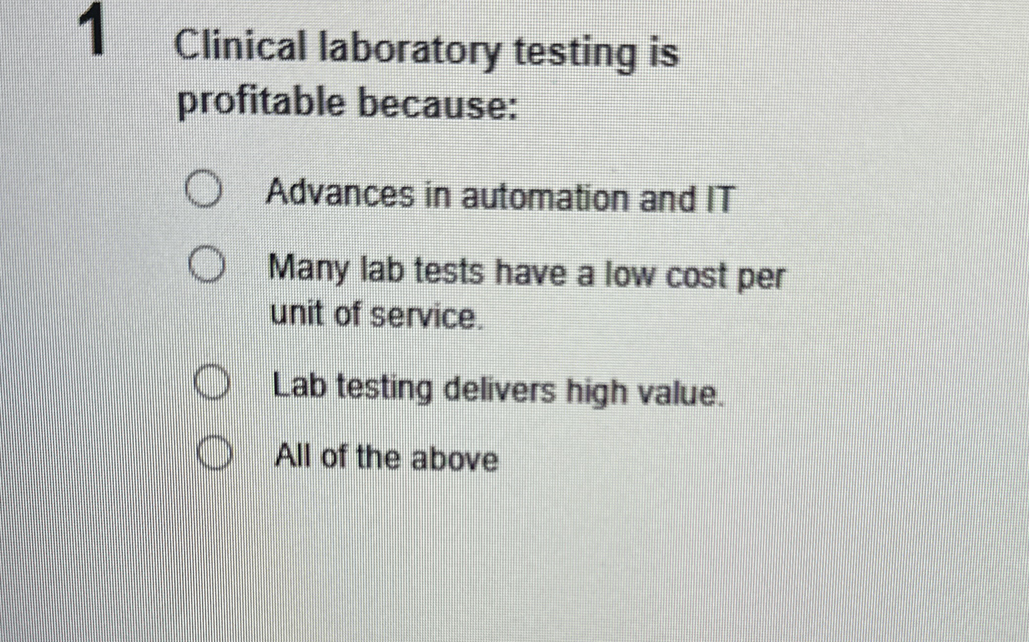  1 Clinical laboratory testing is profitable because: Advances in automation and
