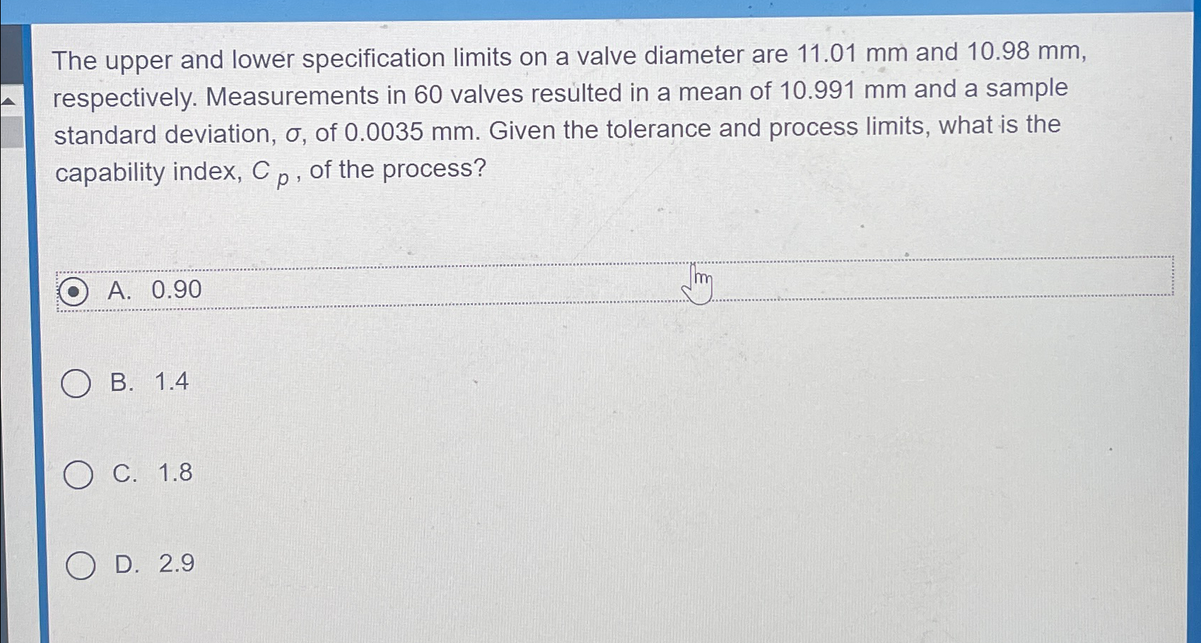  The upper and lower specification limits on a valve diameter are