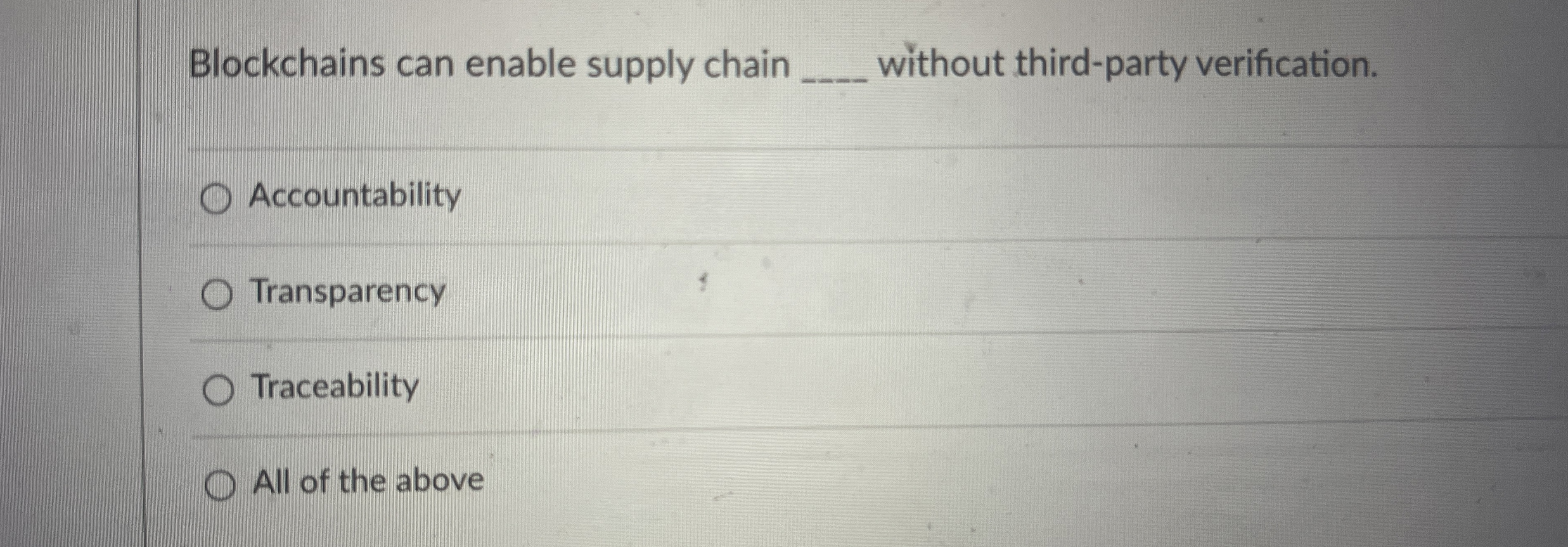  Blockchains can enable supply chain without third-party verification. Accountability Transparency Traceability