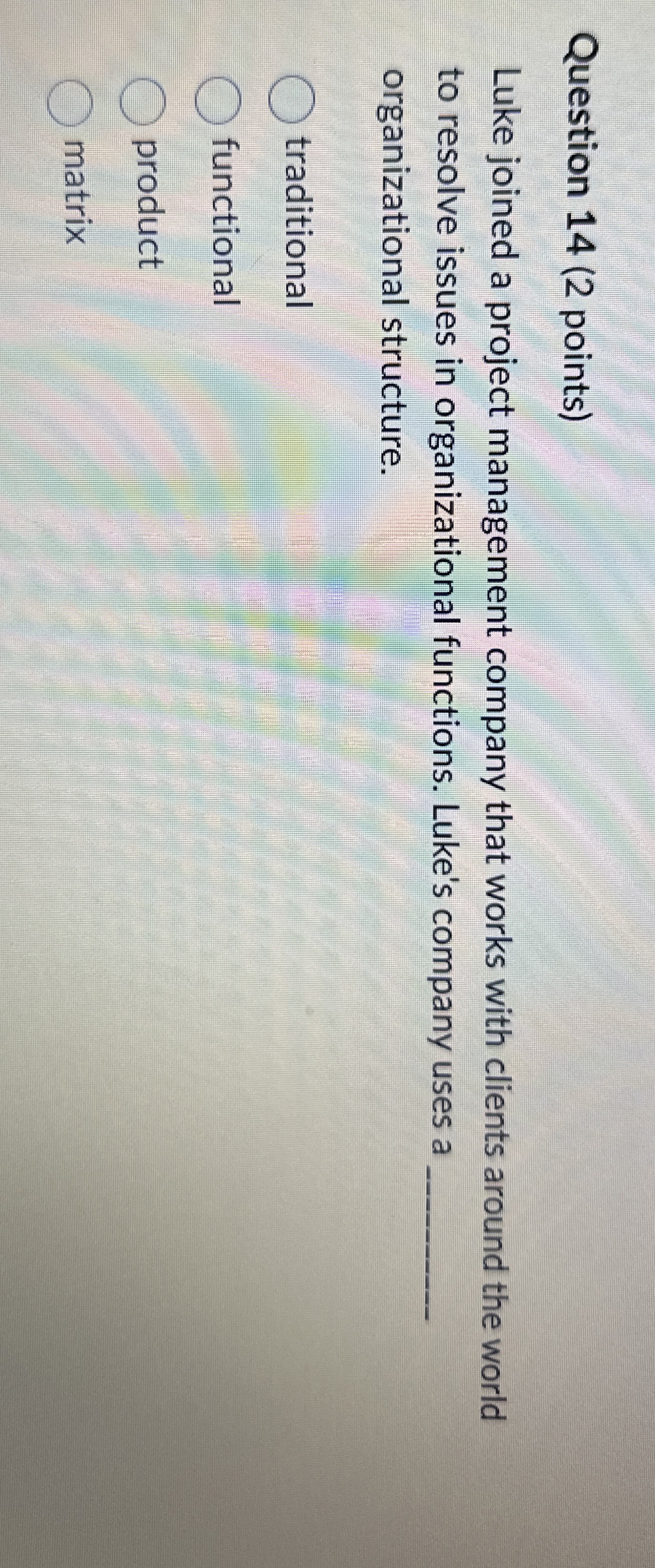  Question 14(2 points) Luke joined a project management company that works