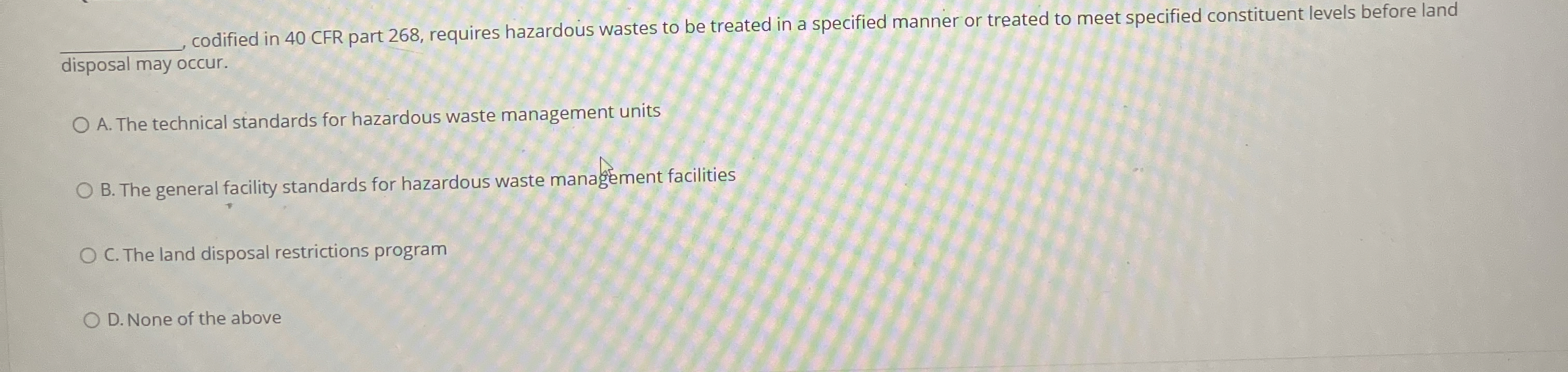  q, codified in 40 CFR part 268, requires hazardous wastes to