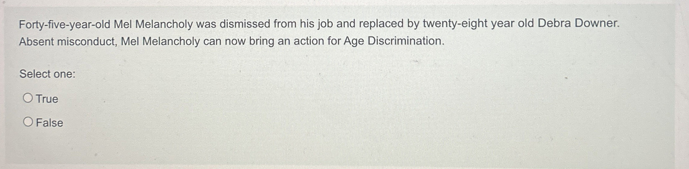  Forty-five-year-old Mel Melancholy was dismissed from his job and replaced by