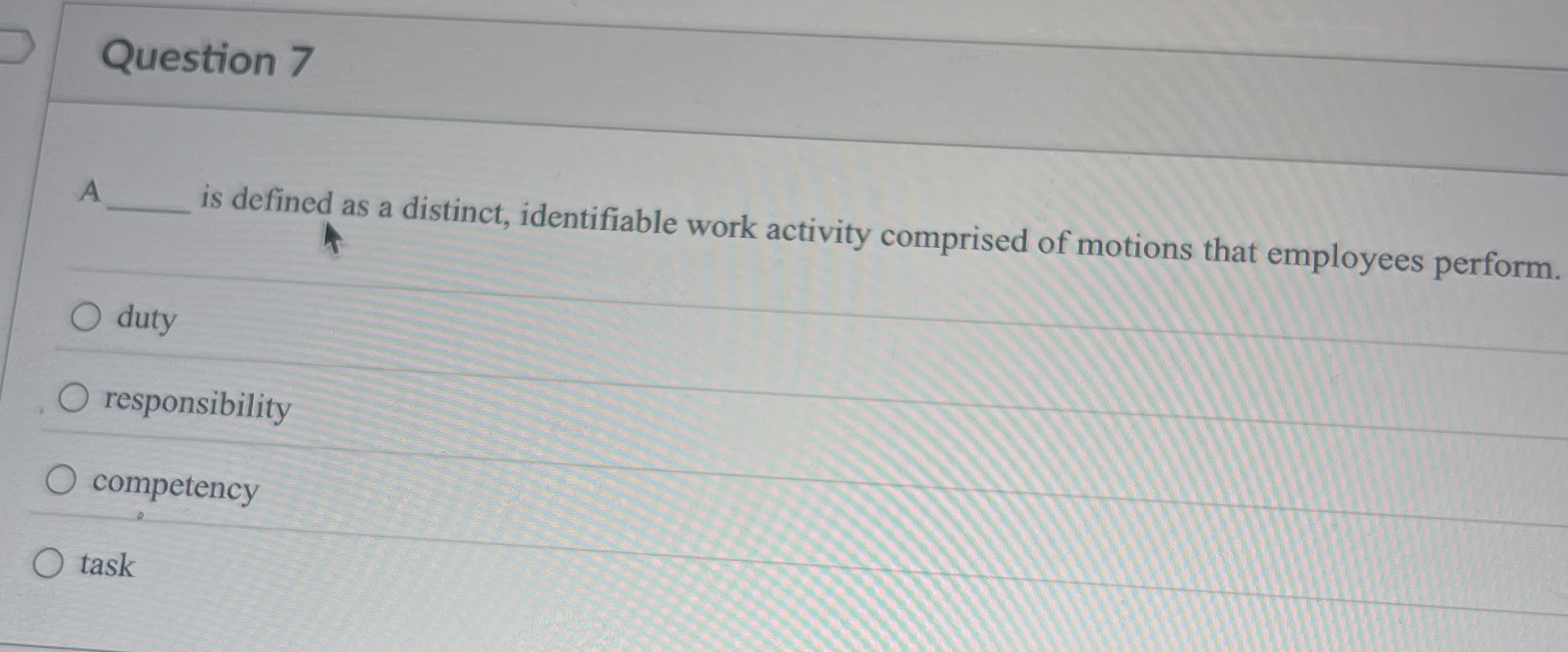  Question 7 A is defined as a distinct, identifiable work activity