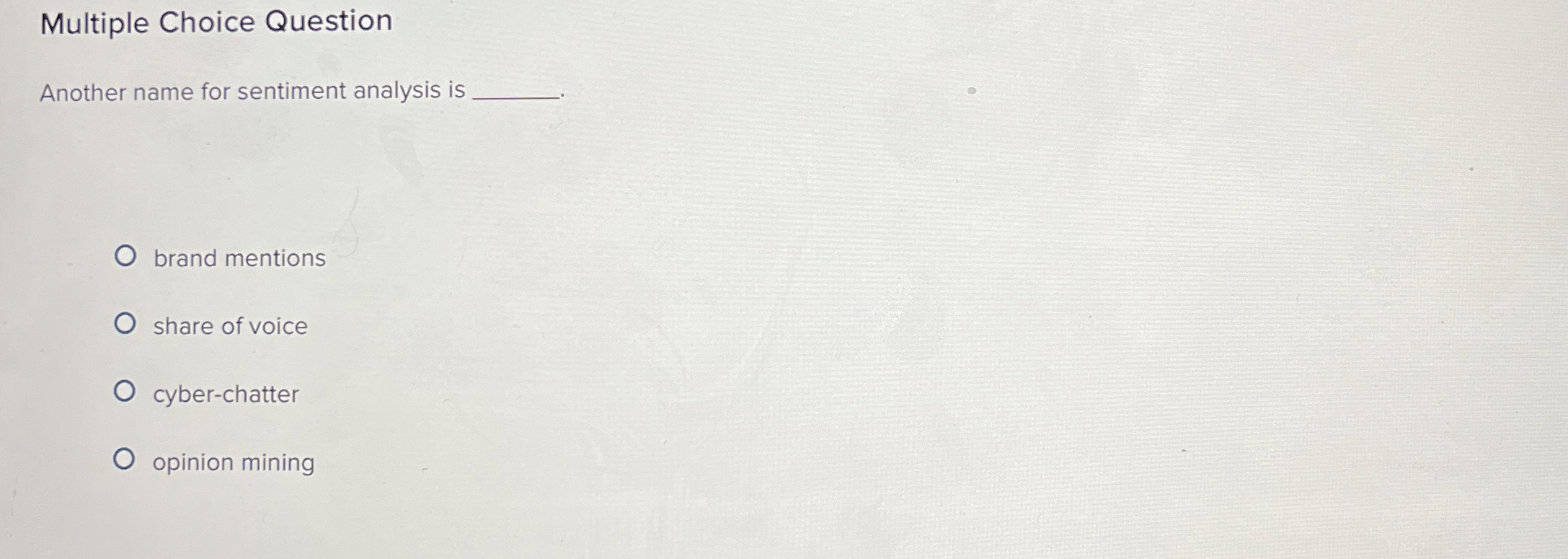  Multiple Choice Question Another name for sentiment analysis is brand mentions