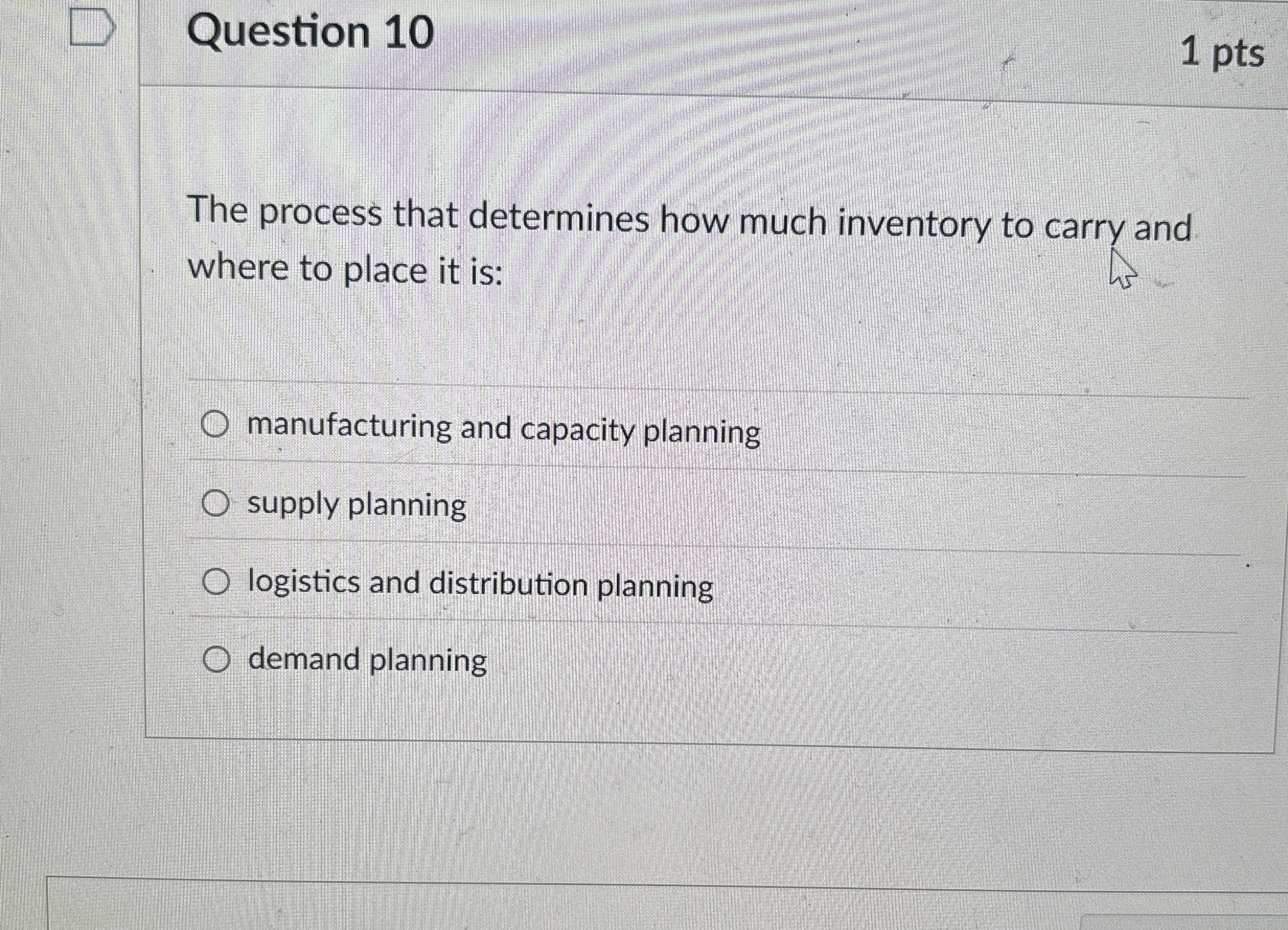  Question 10 The process that determines how much inventory to carry