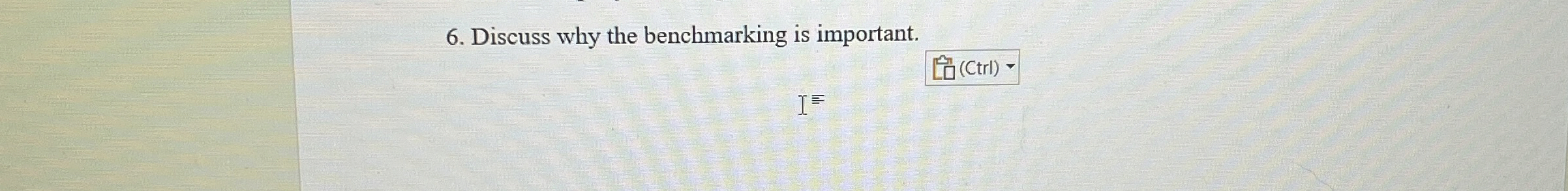  Discuss why the benchmarking is important. (Ctrl) 