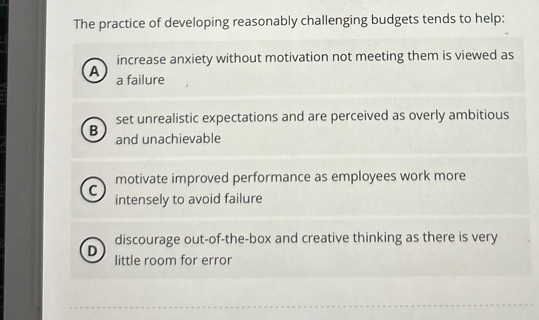  The practice of developing reasonably challenging budgets tends to help: increase
