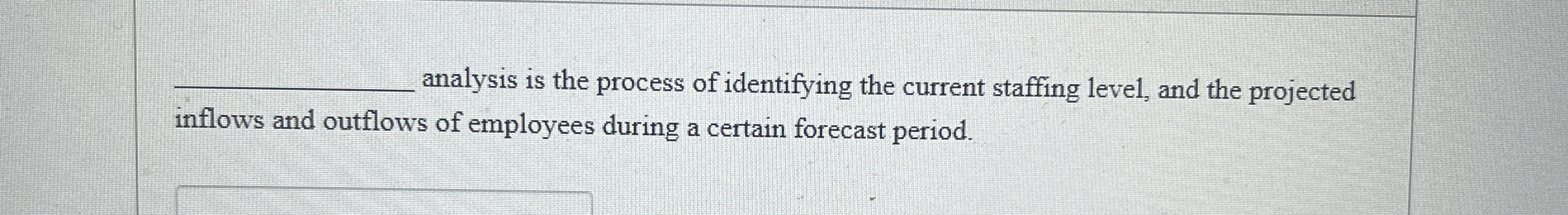  q, analysis is the process of identifying the current staffing level,