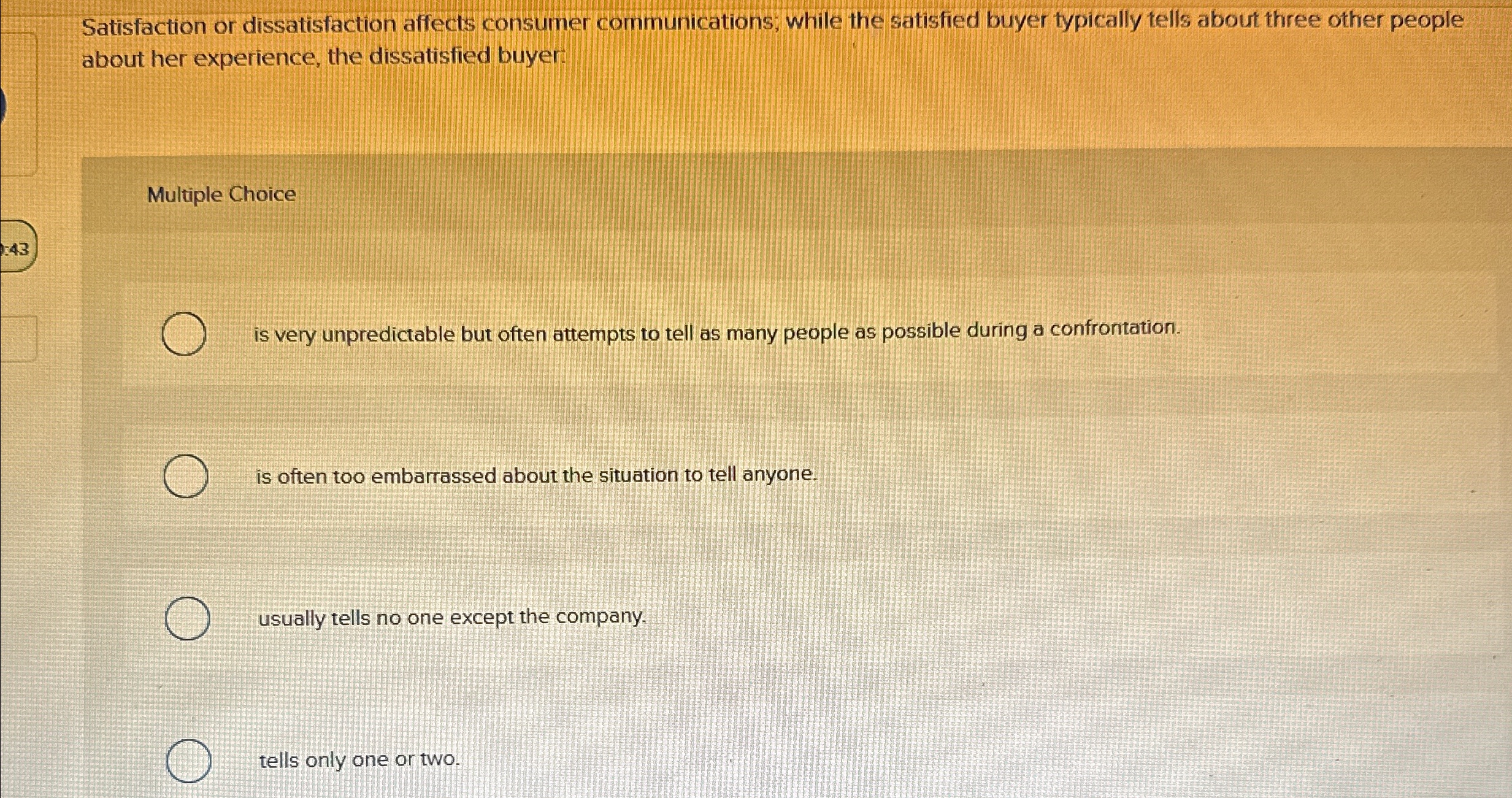  Satisfaction or dissatisfaction affects consumer communications; while the satisfied buyer typically