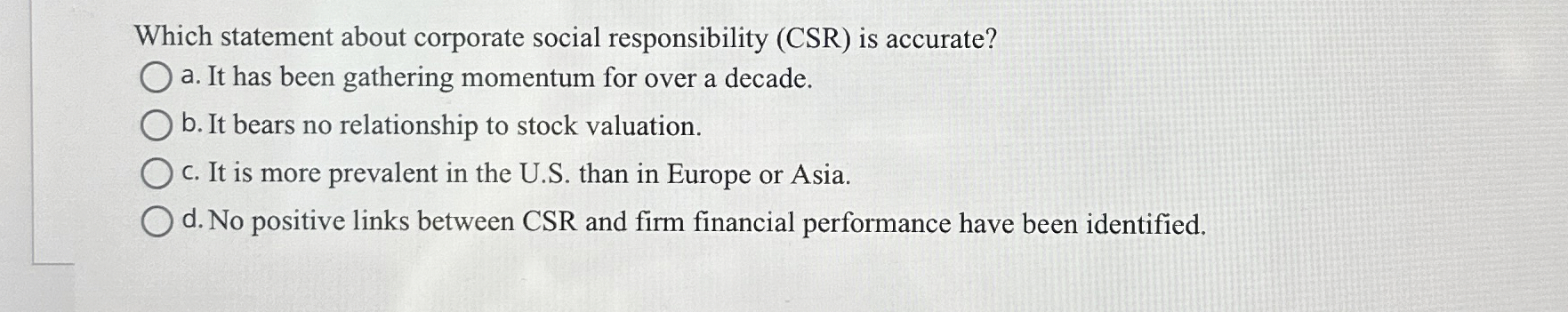  Which statement about corporate social responsibility (CSR) is accurate? a. It