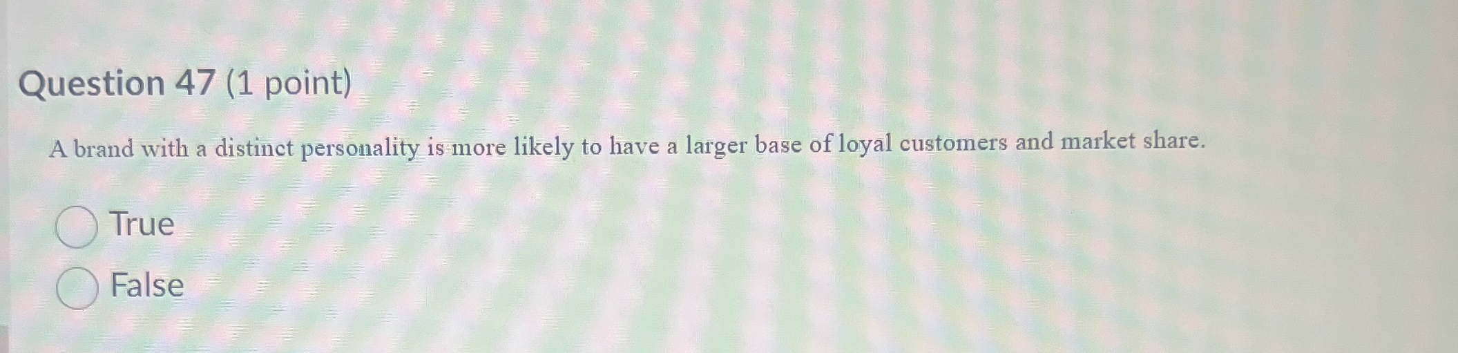  Question 47(1 point) A brand with a distinct personality is more
