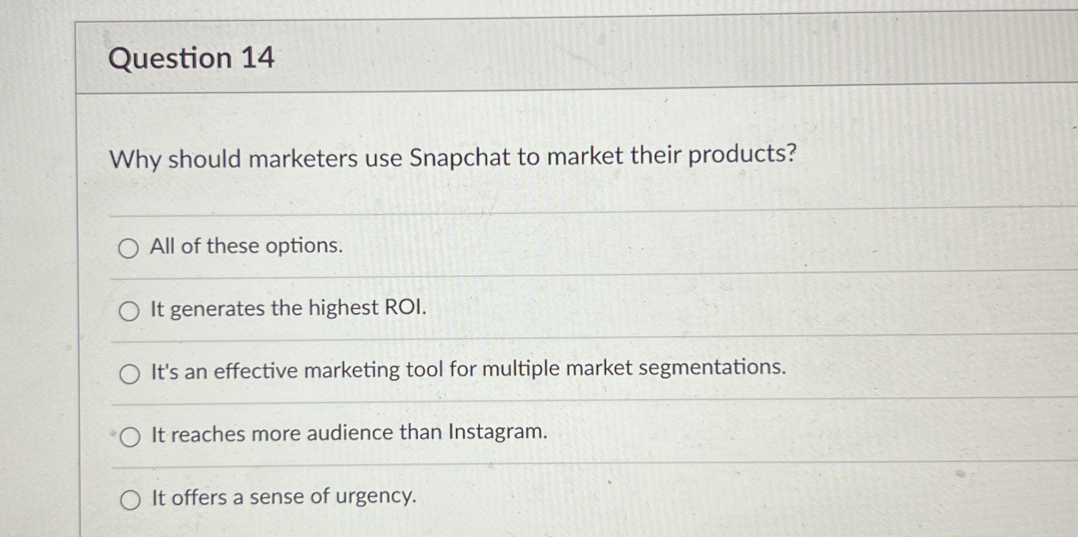  Question 14 Why should marketers use Snapchat to market their products?