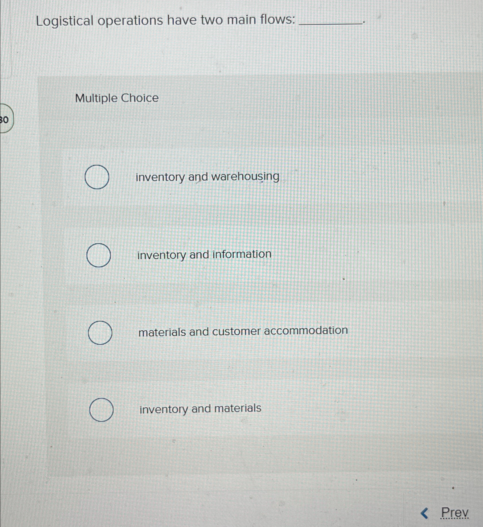  Logistical operations have two main flows: Multiple Choice inventory and warehouing