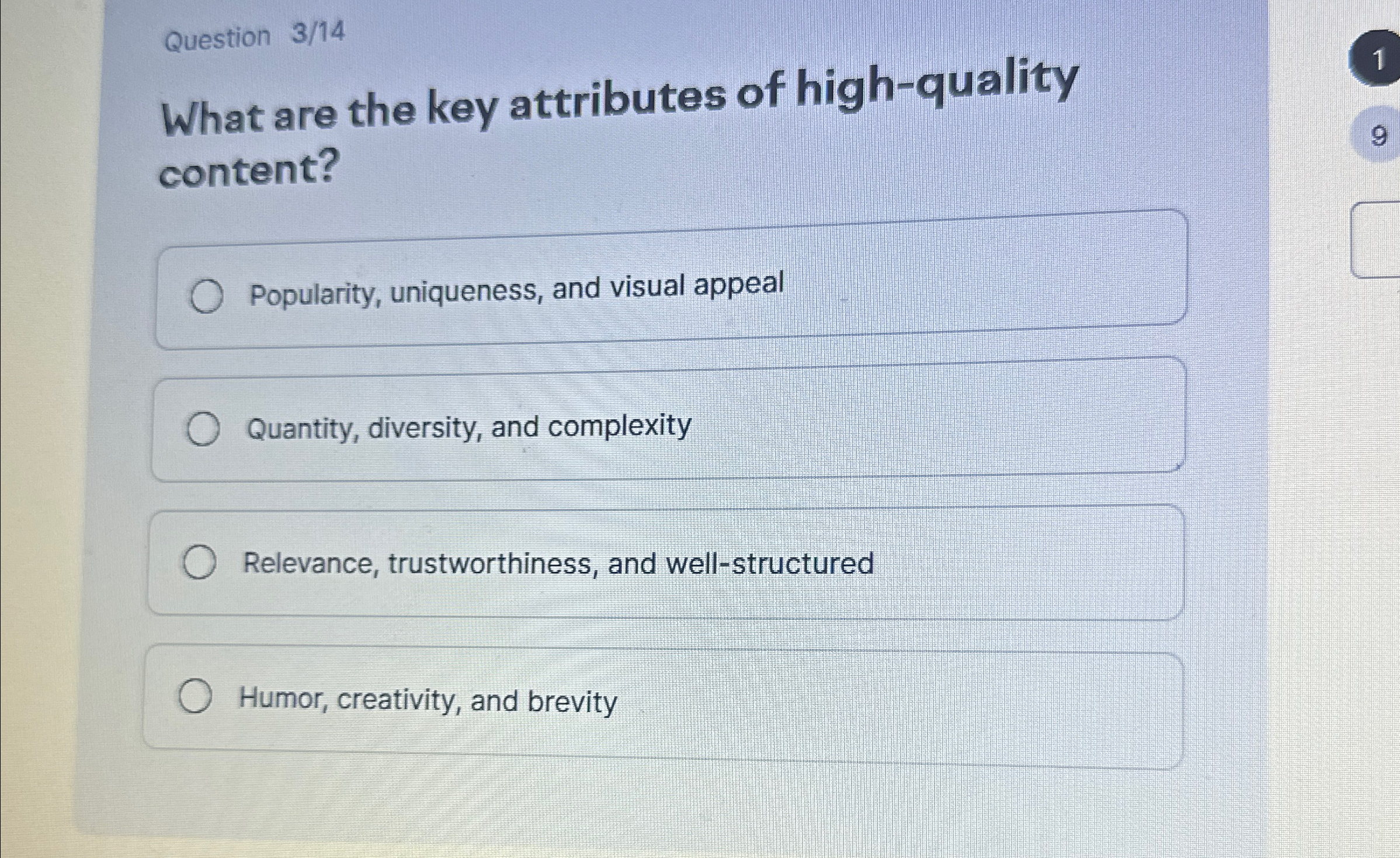  Question 3/14 What are the key attributes of high-quality content? Popularity,