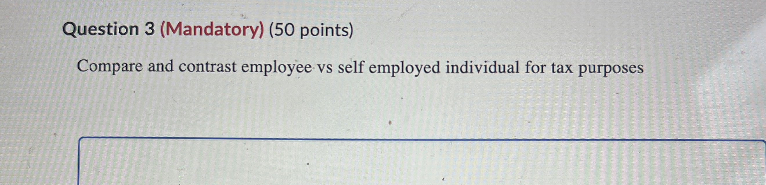  Question 3(Mandatory)(50 points) Compare and contrast employee vs self employed individual