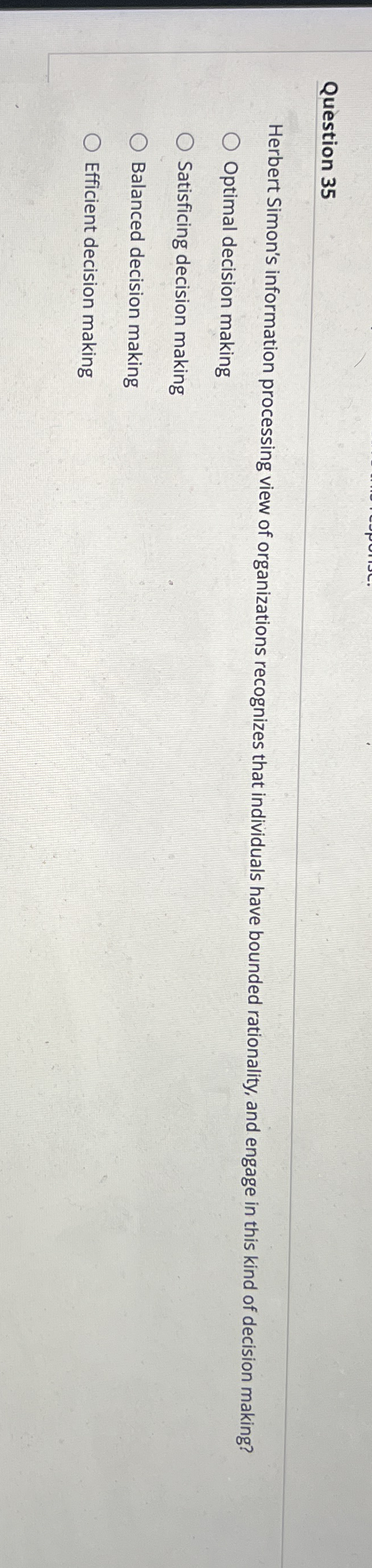  Question 35 Herbert Simon's information processing view of organizations recognizes that
