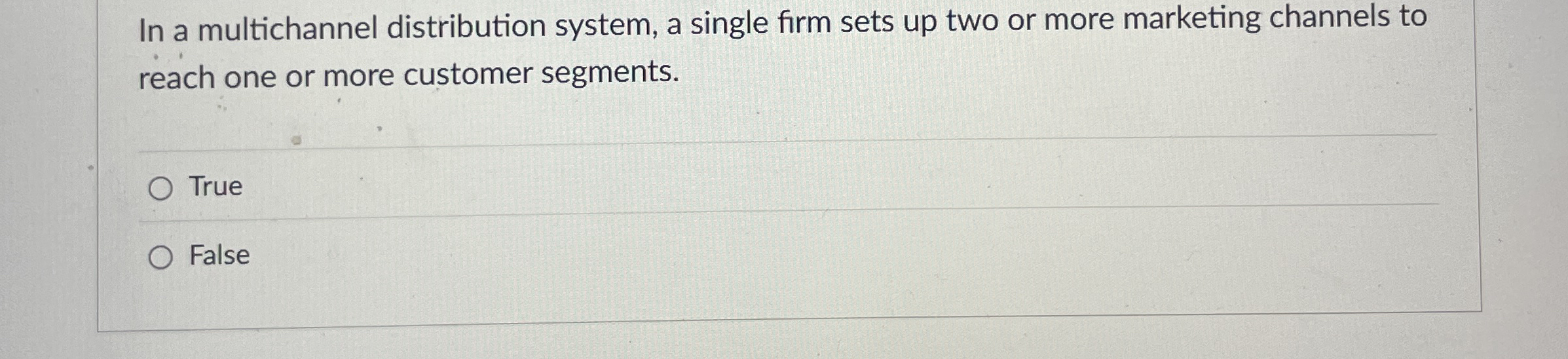 In a multichannel distribution system, a single firm sets up two