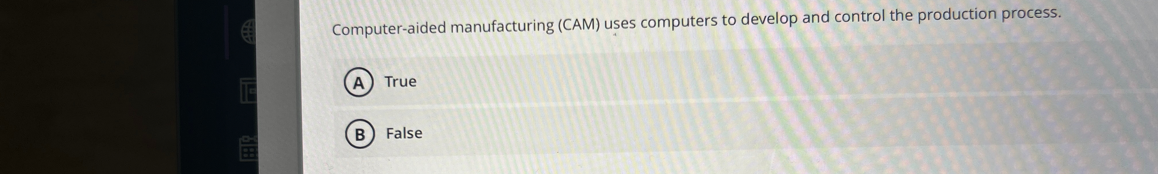  Computer-aided manufacturing (CAM) uses computers to develop and control the production