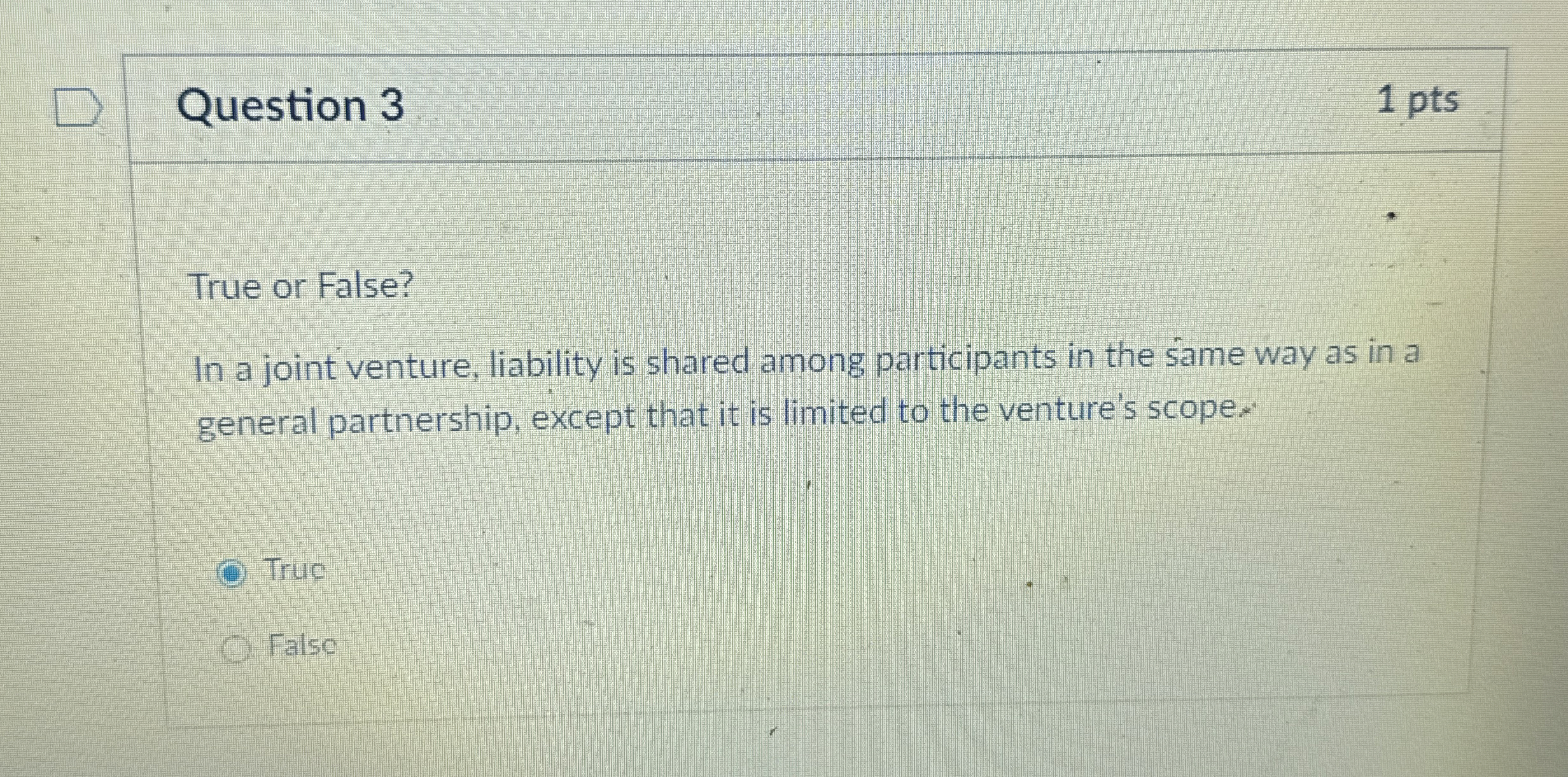  Question 3 True or False? n a joint venture, liability is