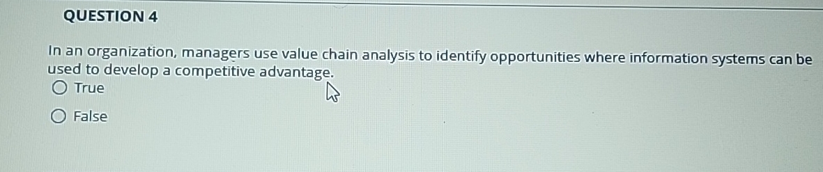  QUESTION 4 In an organization, managers use value chain analysis to