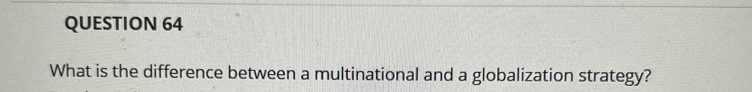  QUESTION 64 What is the difference between a multinational and a