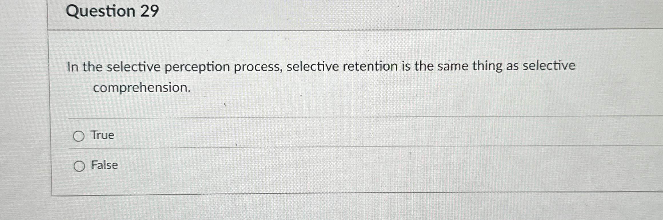  Question 29 In the selective perception process, selective retention is the