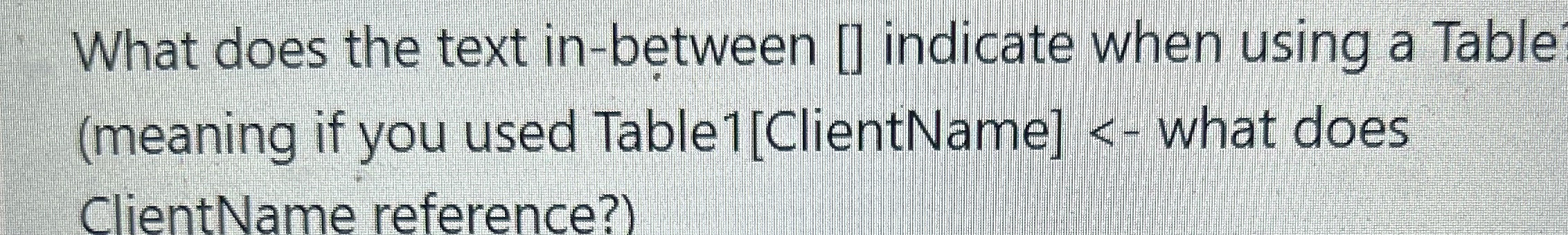  What does the text in-between [] indicate when using a Table