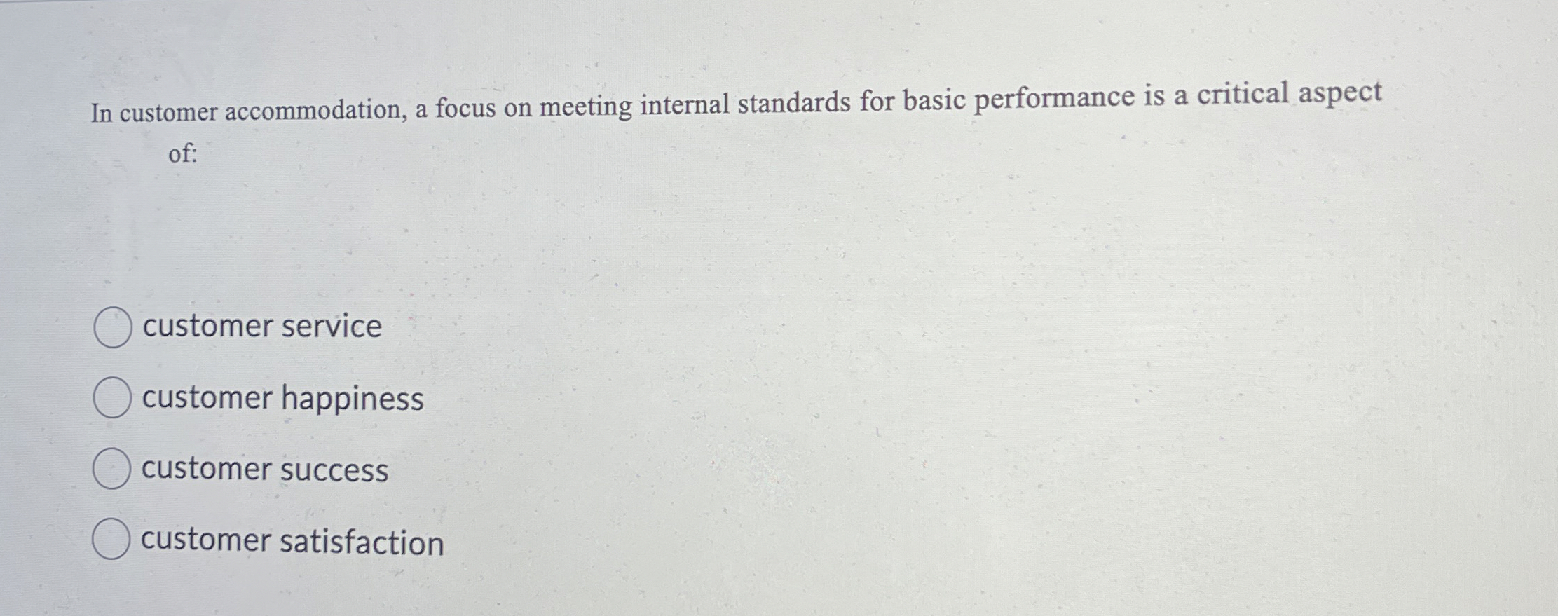  In customer accommodation, a focus on meeting internal standards for basic