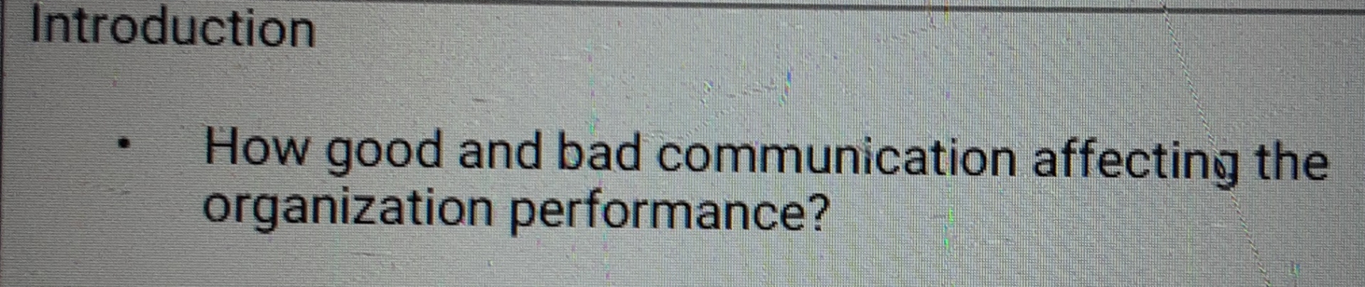  Introduction How good and bad communication affecting the organization performance? 