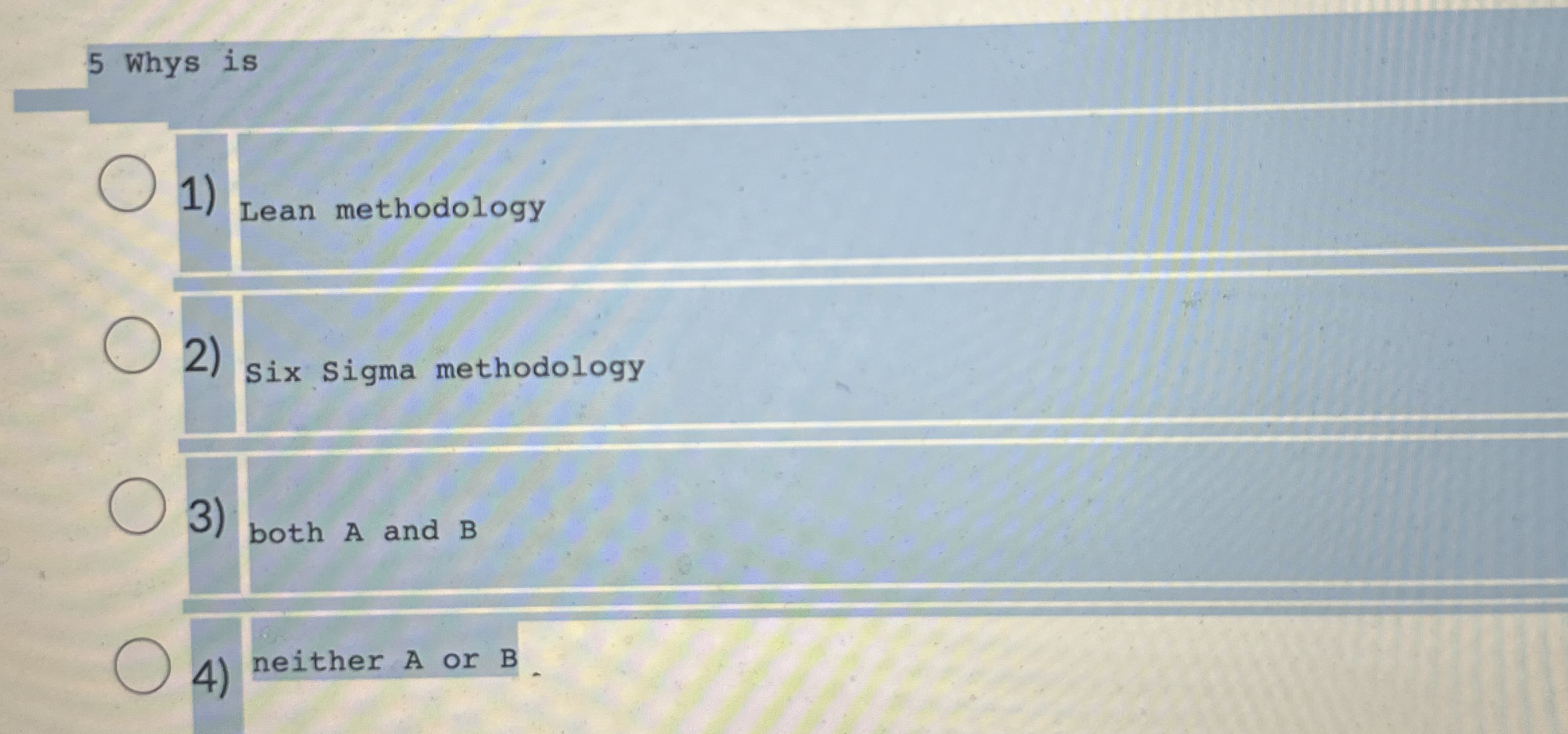  5 Whys is Lean methodology Six Sigma methodology both A and
