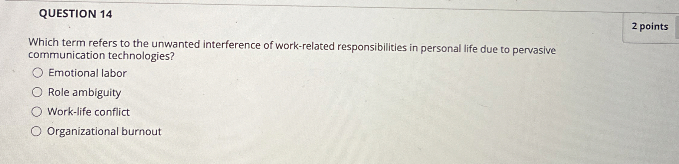  QUESTION 14 Which term refers to the unwanted interference of work-related