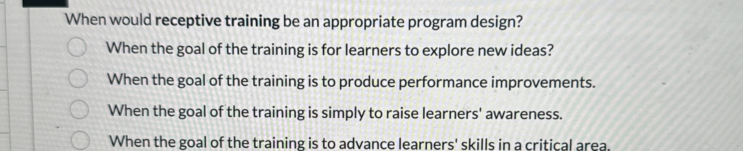  When would receptive training be an appropriate program design? When the