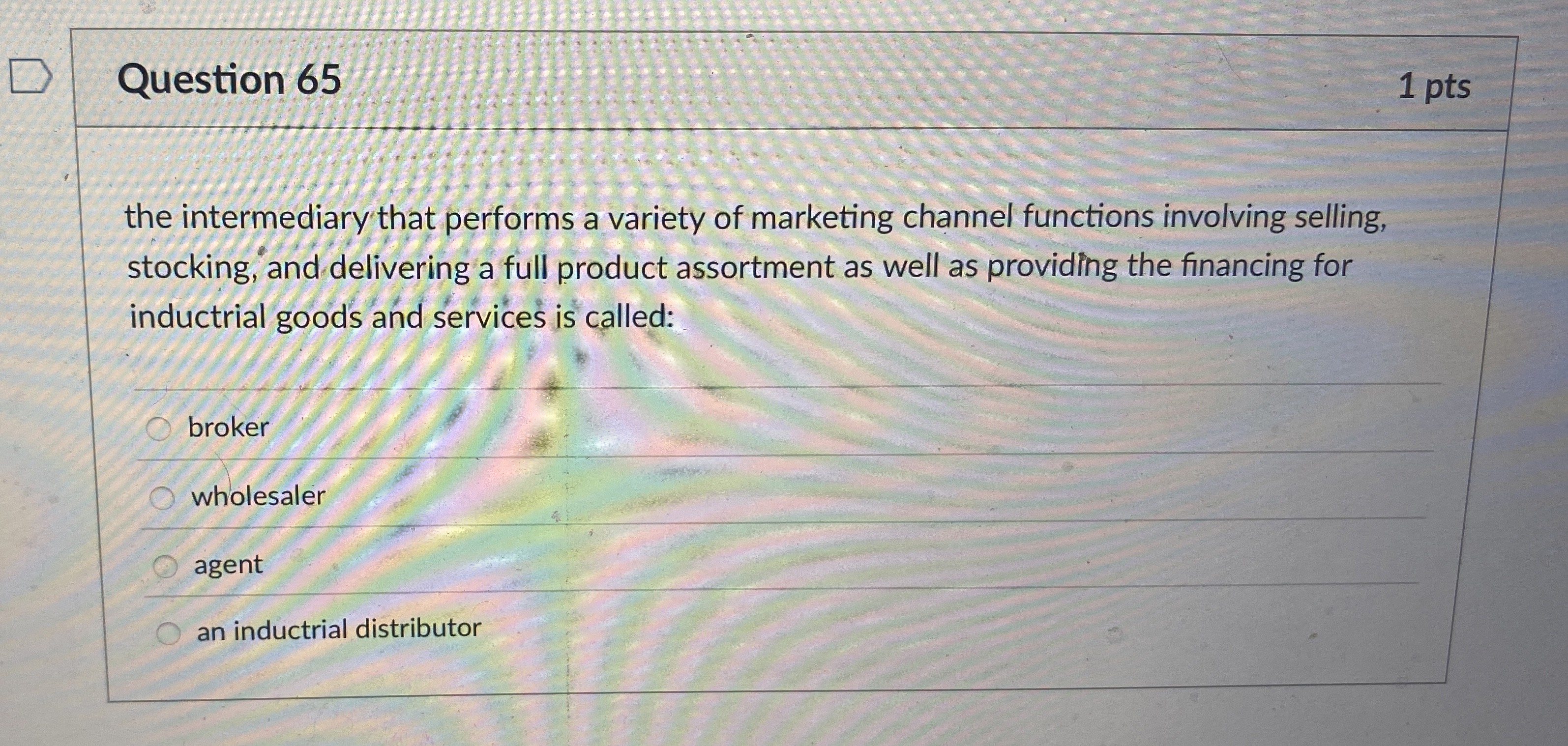  Question 65 1 pts the intermediary that performs a variety of