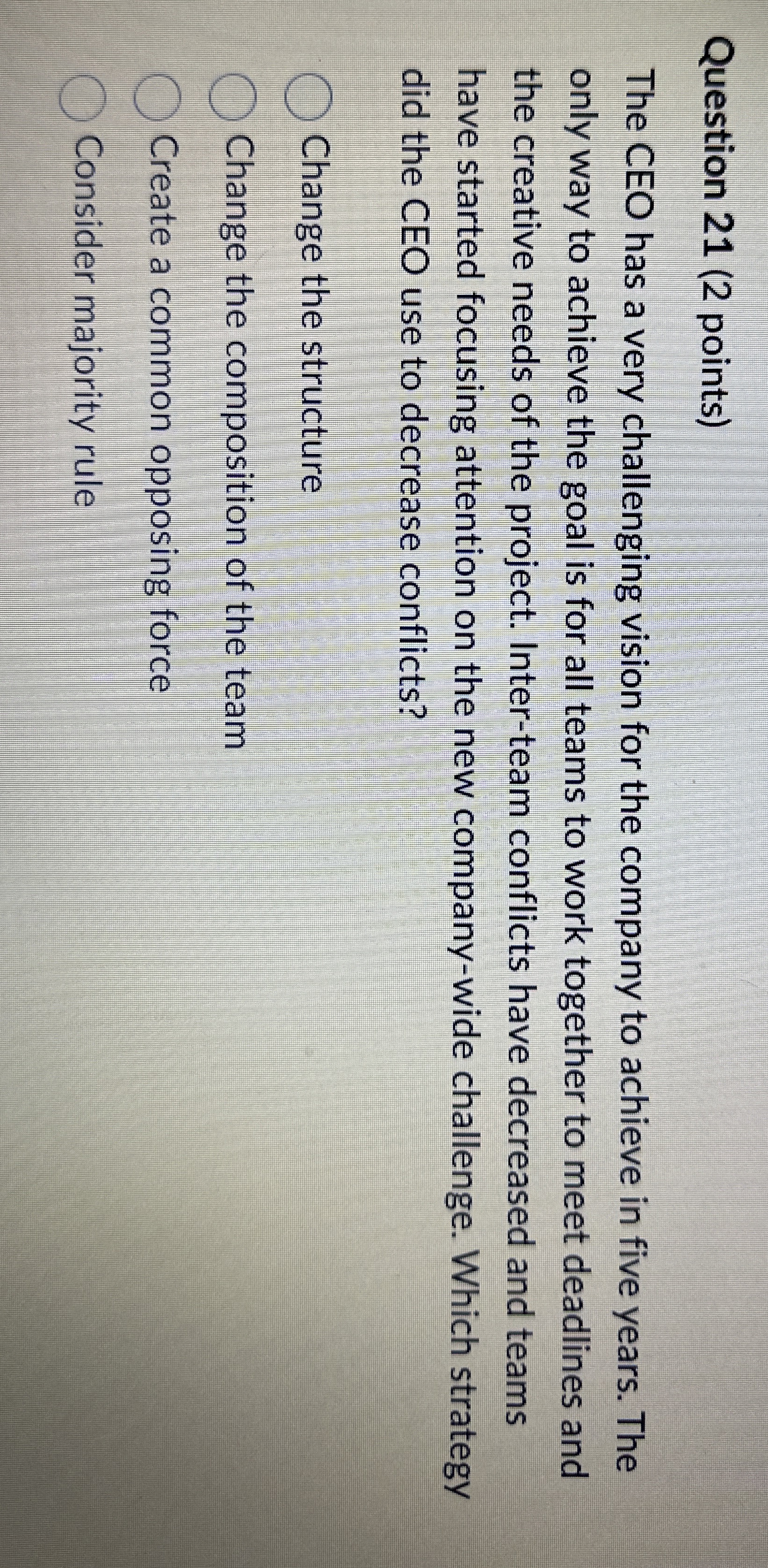  Question 21(2 points) The CEO has a very challenging vision for