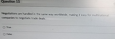  Question 10 Negotiations are handled in the same way worldwide, making
