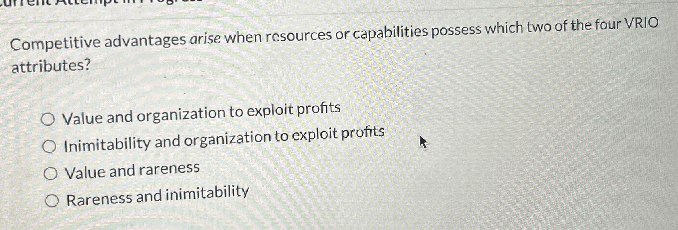  Competitive advantages arise when resources or capabilities possess which two of