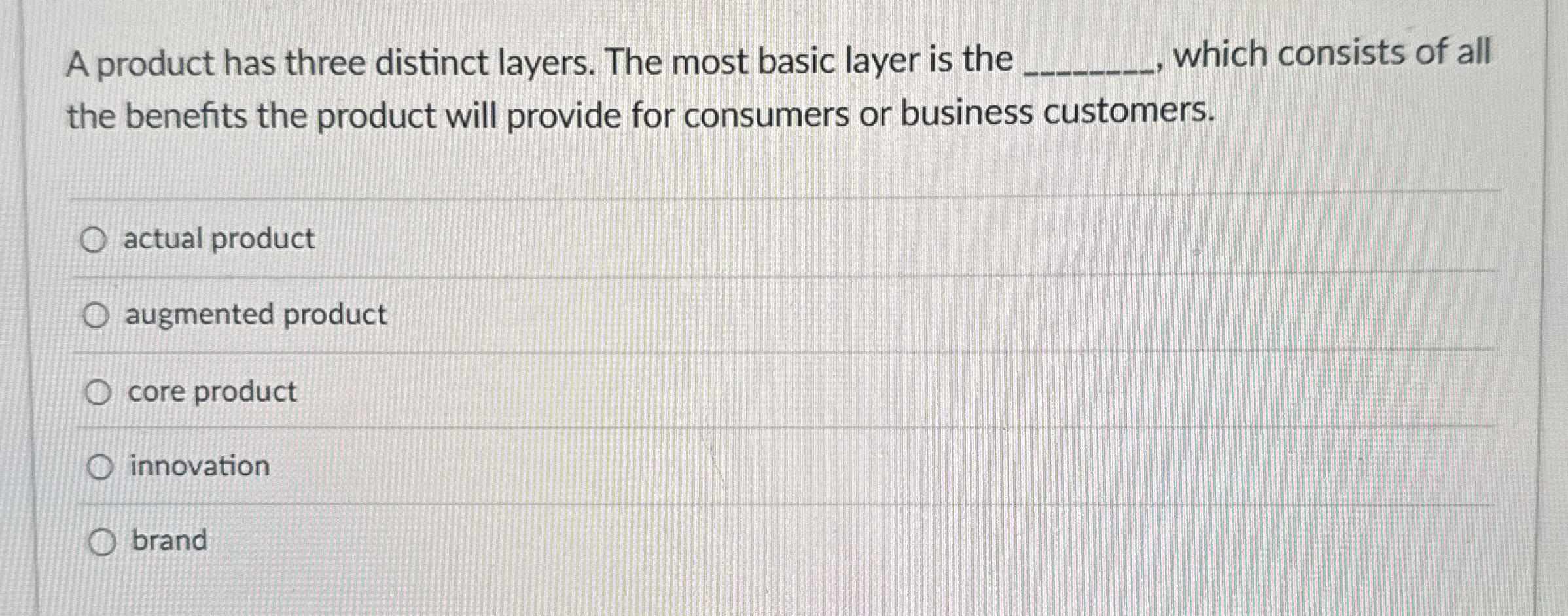  A product has three distinct layers. The most basic layer is