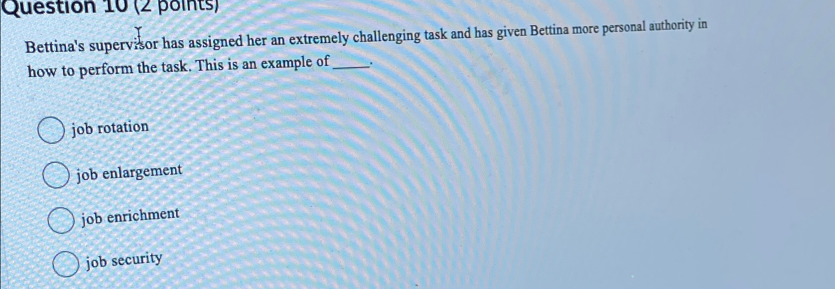  Bettina's supervisor has assigned her an extremely challenging task and has