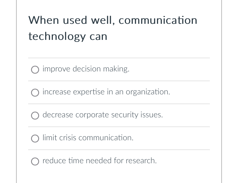  When used well, communication technology can improve decision making. increase expertise