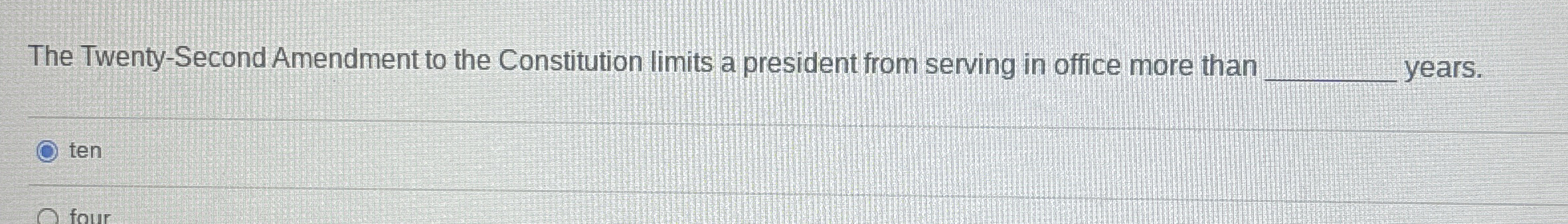  The Twenty-Second Amendment to the Constitution limits a president from serving
