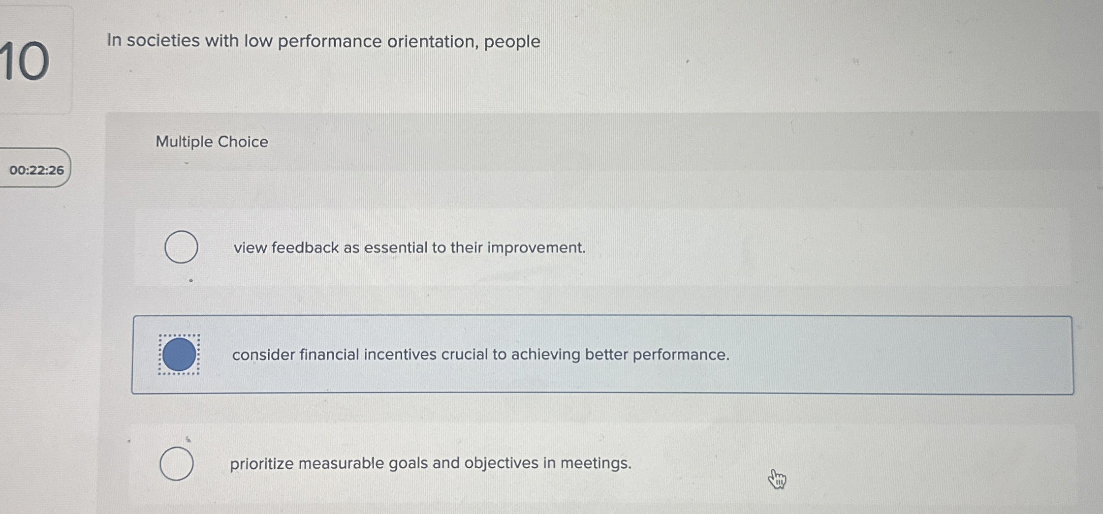  10 In societies with low performance orientation, people Multiple Choice 00:22:26