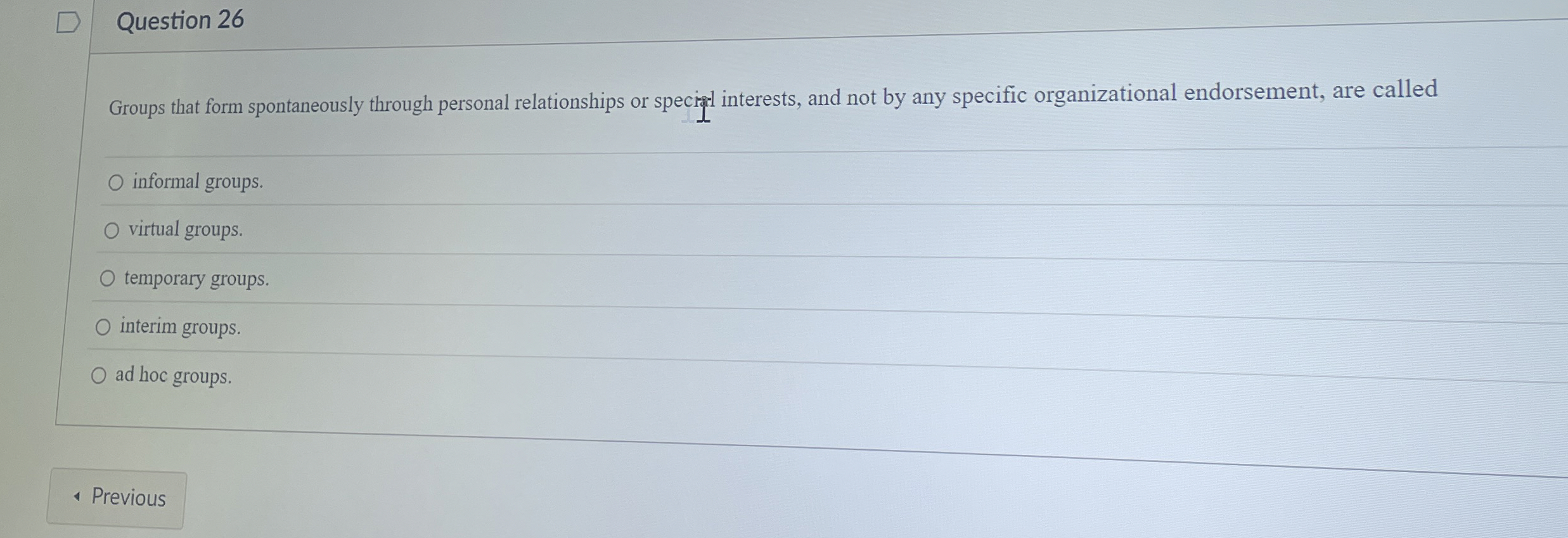  Question 26 Groups that form spontaneously through personal relationships or specist