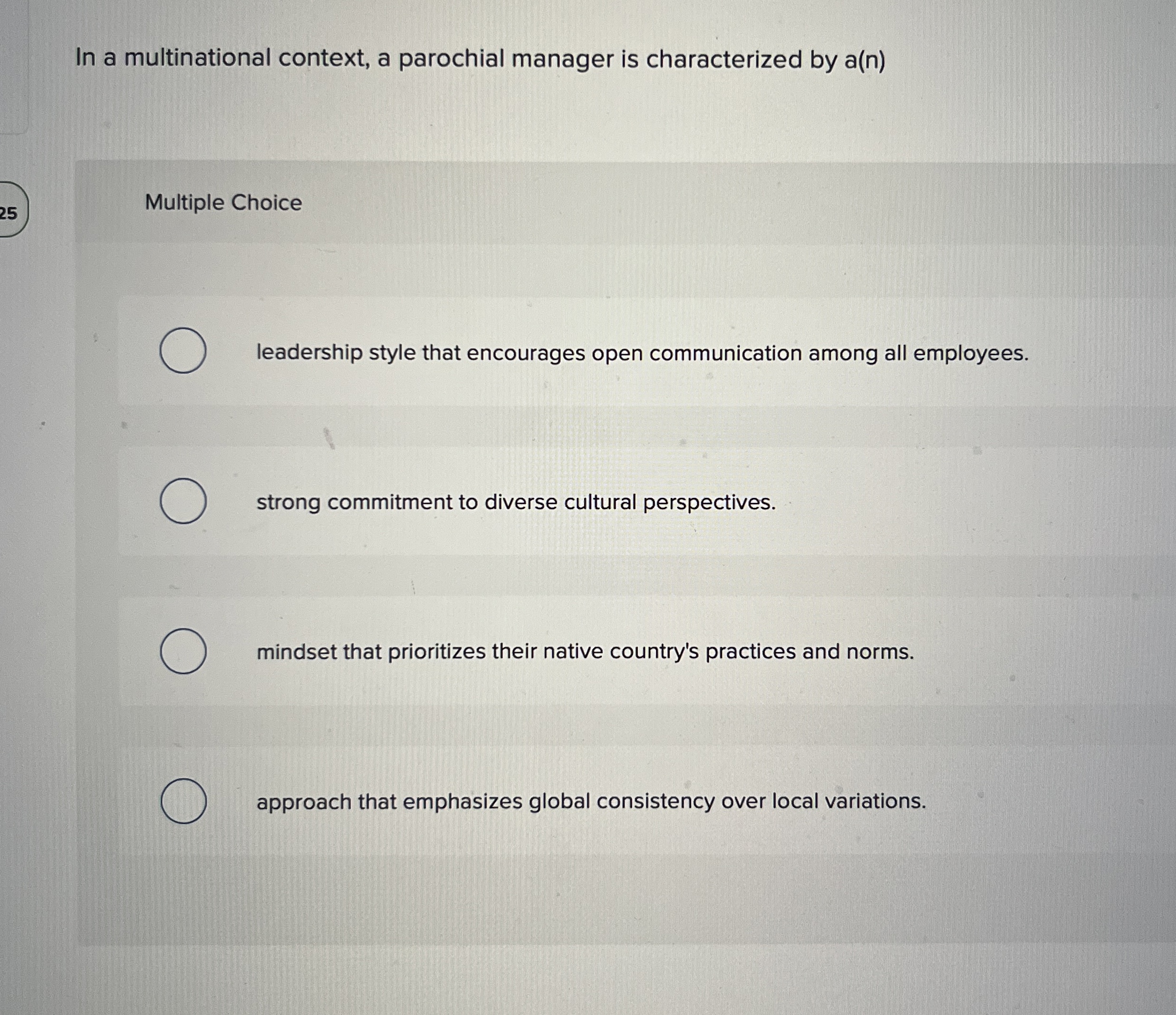  In a multinational context, a parochial manager is characterized by a(