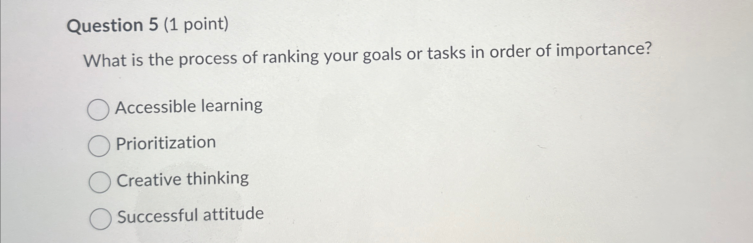  Question 5(1 point) What is the process of ranking your goals