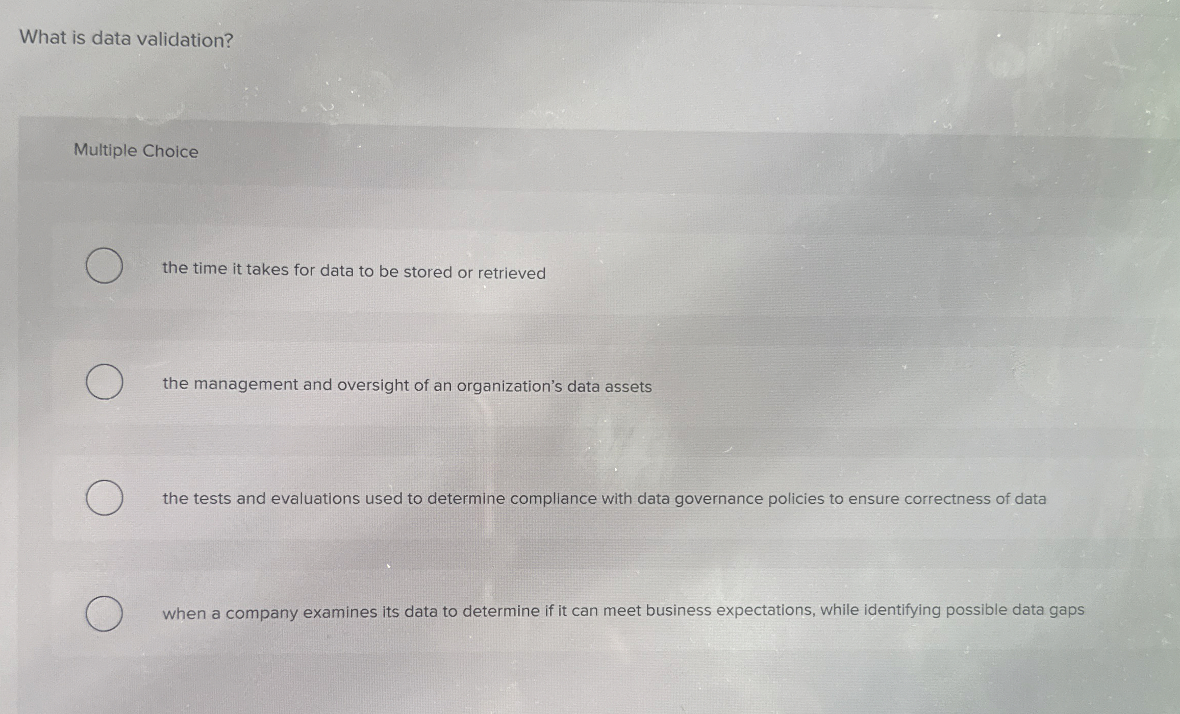  What is data validation? Multiple Choice the time it takes for