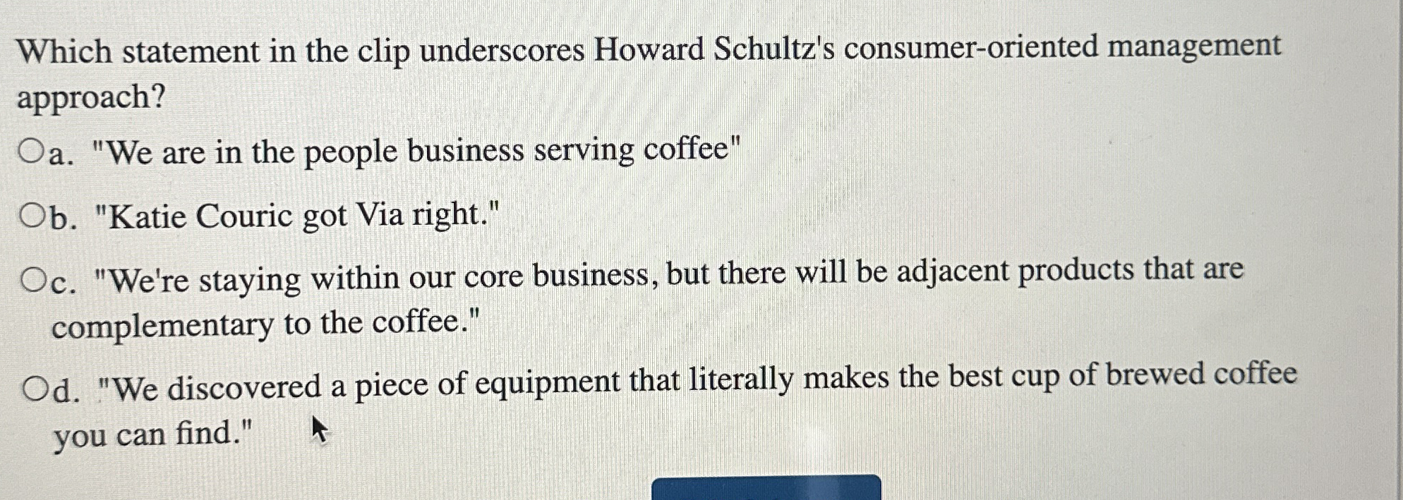  Which statement in the clip underscores Howard Schultz's consumer-oriented management approach?